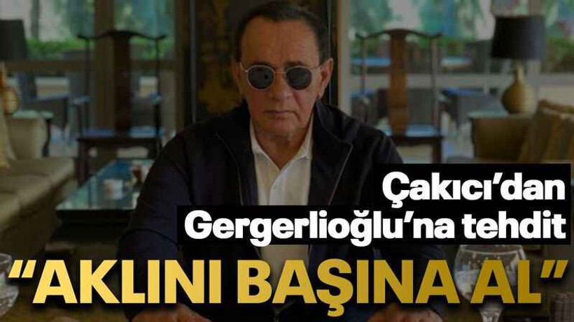 Çakıcı’dan Gergerlioğlu’na tehdit “Aklını başına al”